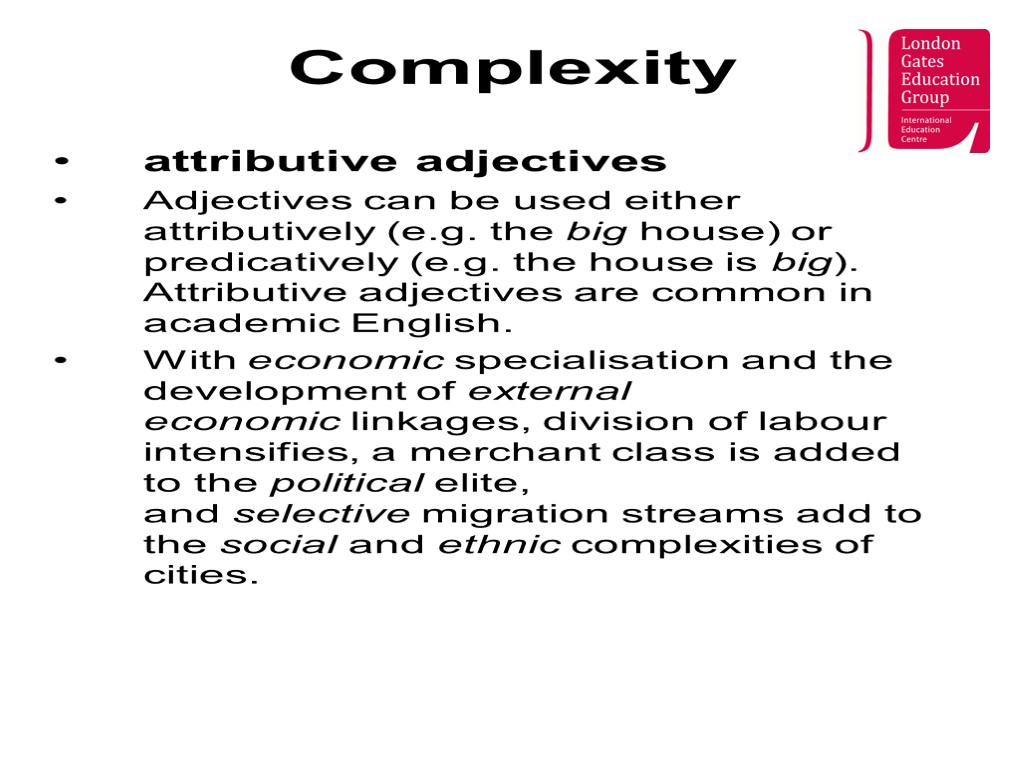 Complexity attributive adjectives Adjectives can be used either attributively (e.g. the big house) or